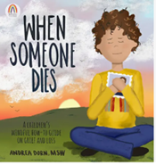 When Someone Dies: A Children’s Mindful How-To Guide on Grief and Loss by Andrea Dorn
