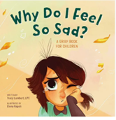 Why Do I Feel So Sad? A Grief Book for Children by Tracy Lambert-Prater