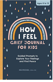 How I Feel: Grief Journal for Kids: Guided Prompts to Explore Your Feelings and Find Peace by Mia Roldan