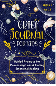 Grief Journal for Kids: Guided Prompts for Processing Loss and Finding Emotional Healing