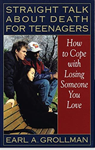 Straight Talk About Death with Teenagers: How to Cope With Losing Someone You Love by Earl A. Grollman