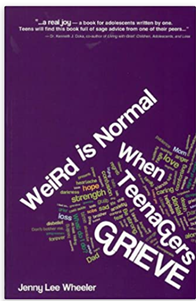 Weird is Normal when Teenagers Grieve - by Jenny Lee Wheeler
