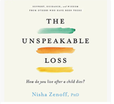 The Unspeakable Loss: How Do You Live After a Child Dies? by Nisha Zenoff