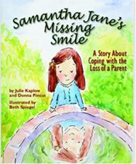 Samantha Jane's Missing Smile: A Story About Coping With the Loss of a Parent by Donna B. Pincus and Julie B. Kaplow